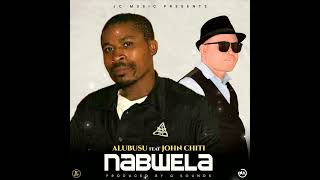 Nabwela  /  Alubusu ft John Chiti (Official Audio)