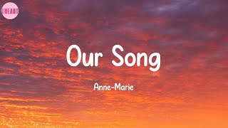 Our Song - Anne-Marie (Lyrics)