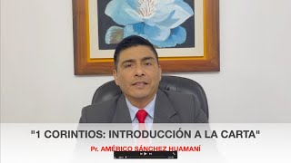 1 CORINTIOS: INTRODUCCIÓN A LA CARTA, Pr. AMÉRICO SÁNCHEZ HUAMANÍ.