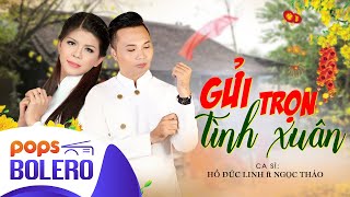 GỬI TRỌN TÌNH XUÂN | HỒ ĐỨC LINH ft NGỌC THẢO