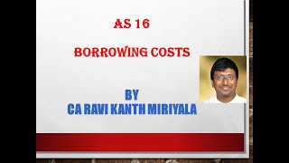 AS 16  Borrowing costs | Full Class - detailed discussion | CA Inter | by CA Ravi Kanth Miriyala