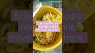 Enjoying Maggie noodles while travelling by train #youtubeshorts #maggie #maggienoodles #train