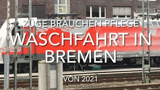 Züge brauchen Pflege | Waschfahrt in Bremen | 2021 | trainspotting_hannover