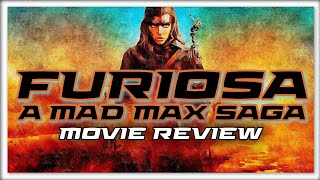 FURIOSA A MAD MAX SAGA MOVIE REVIEW