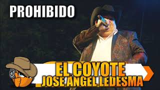 PROHBIDO - El Coyote "José Ángel Ledesma"