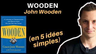 WOODEN DE JOHN WOODEN, en 5 idées simples.