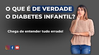 O QUE É, DE VERDADE, O DIABETES INFANTIL?