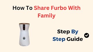 How To Share Furbo With Family