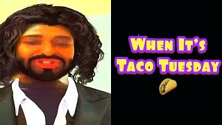 When It’s “Taco Tuesday” 🌮