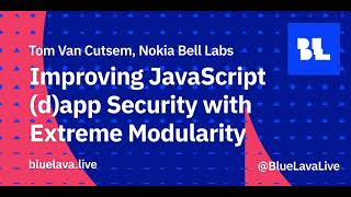 Tom Van Cutsem - Improving JavaScript (d)app security by practicing extreme modularity