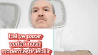 Hal sistemi ve semt pazarları nasıl modernleştirilebilir?