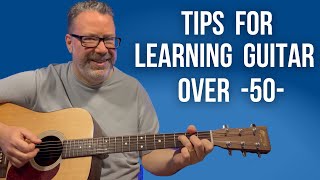 TOP TIPS for Learning Guitar over 50