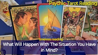 What Will Happen With The Situation You Have in Mind? Psychic Tarot Reading ☘️⭐️✨️🕉 timeless