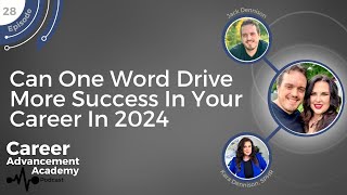 #28 - Can One Word Drive More Success In Your Career In 2024