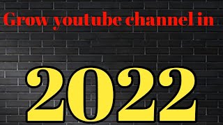 How to grow youtube channel in 2022