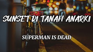 SUNSET DI TANAH ANARKI - SUPERMAN IS DEAD (LIRIK)