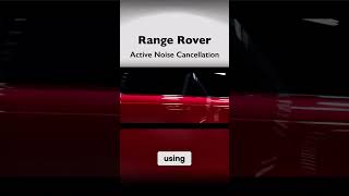 RANGE ROVER... Active noise cancellation...