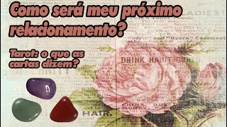 Como será meu próximo relacionamento? - Tarot