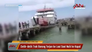 Detik-detik Truk Barang Terjun ke Laut Saat Naik ke Kapal di Aceh Barat Tujuan Simeulue