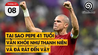 Tại sao Pepe 41 tuổi vẫn khỏe như thanh niên và đá rát đến vậy | TỔ BUÔN 247