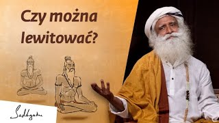 Czy lewitacja jest możliwa? | Sadhguru Polska