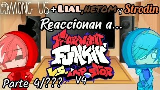 Among us + lial, netom y strodin reaccionan a fnf vs impostor v4 parte 4/???