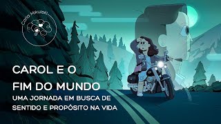 Carol e o fim do mundo e a jornada em busca de sentido e propósito na vida