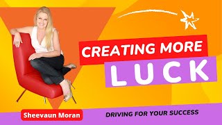 Creating More Luck | Driving For Your Success | Sheevaun