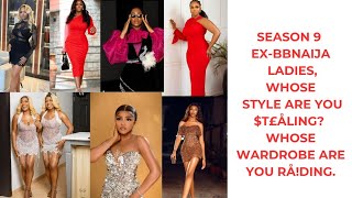 "SEASON 9 EX-BBNAIJA LADIES: WHOSE STYLE ARE YOU $T£ÅLING? WHOSE WARDROBE ARE YOU RÅ!DING.