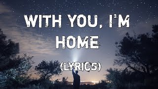 With You, I'm Home ❤️(Lyrics) | A Heartwarming Love Song