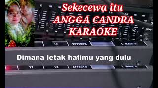 KARAOKE ( sekecewa itu ) Angga Candra.. original...