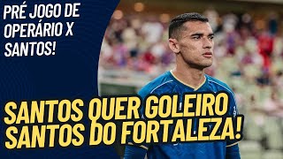 GOLEIRO SANTOS MAIS PERTO + MORELOS INDO EMBORA + PRÉ JOGO OPERÁRIO X SANTOS