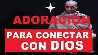 ADORACION PARA CONECTAR CON DIOS