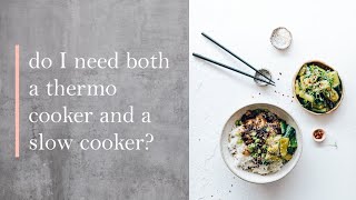 Do I need a thermo cooker / Thermomix AND a slow cooker?