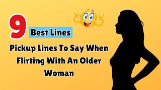 9 Best Pickup Lines To Say When Flirting With An Older Woman | Getting And Keeping Her Interest