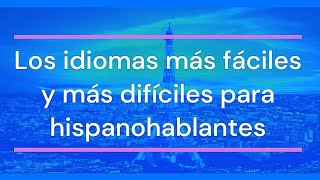 Los Idiomas MÁS FÁCILES y MÁS DIFÍCILES para HISPANOABLANTES