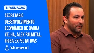 Entrevista: Secretario Desenvolvimento Econômico de Barra Velha, Alex Palmital, frisa expectativas