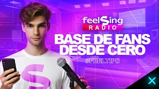 Cómo TENER una BASE DE FANS sólida DESDE CERO | FeelSing Radio #FeelTips