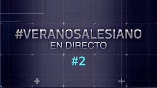 #VeranoSalesiano 'En Directo' | Programa 2º - 13 de julio de 2023