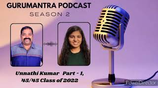 Gurumantra Podcast Season - 2 Interview with Unnathi Kumar Part - 1, 45/45   (Class of 2022)