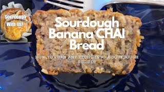 Sourdough Discard Banana CHAI Bread // How to Turn ANY Recipe into a Sourdough Recipe