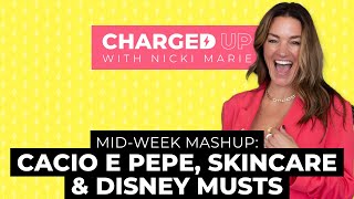 Midweek Mashup : Cacio E Pepe, Skincare and Disney Musts | Charged Up w/ Nicki Marie