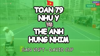 Toan 79 - Nhu Y 🆚 The Anh - Hung Nhim 🎾 San Vnpt - David Cup - P1