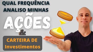 Qual período que analiso minhas ações e carteira de investimentos