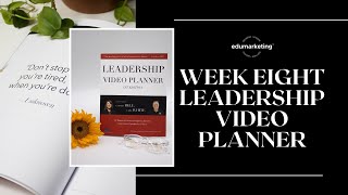 Week Eight Leadership Video Planner - Enrique Braunschweiger