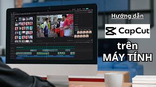 Hướng dẫn sử dụng Capcut trên máy tính đầy đủ nhất - Edit video cho người mới