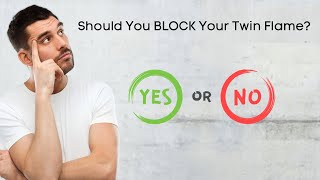 Should You BLOCK Your Twin Flame?