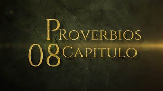 La sabiduría ha de desearse en gran manera- Proverbios capitulo 08