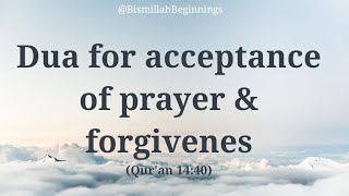 LEARN the Dua for acceptance of prayer & forgivenes | Rabbij-alni muqimas swalati wa min thurriyyat