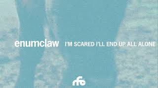 Enumclaw - "I'm Scared I'll End Up All Alone" (Official Audio)